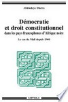 Démocratie et droit constitutionnel dans les pays francophones d'Afrique noire : le cas du Mali depuis 1960 /