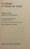 La Suisse à l'heure de vérité : Flavio Cotti dialogue avec José Ribeaud : avec les principaux discours du Président du 700e /