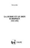 La Suisse et le défi européen 1945-1992 /