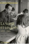 La Suisse et les Juifs 1933-1945 : antisémitisme suisse, défense du judaïsme, politique internationale envers les émigrants et les réfugiés /