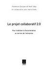 Le projet collaboratif 2.0 : pour mobiliser la documentation au service de l'entreprise /
