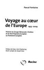 Voyage au coeur de l'Europe : 1953-2009 : histoire du Groupe Démocrate-Chrétien et du Parti Populaire Européen au Parlement européen /
