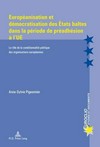 Européanisation et démocratisation des Etats baltes dans la période de préadhésion à l'UE : le rôle de la conditionnalité politique des organisations européennes /