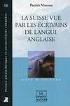 La Suisse vue par les écrivains de langue anglaise /