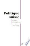 Politique suisse : institutions, acteurs, processus /