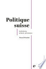 Politique suisse : institutions, acteurs, processus /