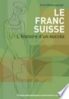 Le franc suisse : l'histoire d'un succès /