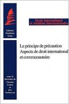 Le principe de précaution : aspects de droit international et communautaire /