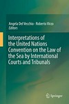 Interpretations of the United Nations Convention on the Law of the Sea by international courts and tribunals /