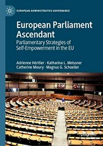 European Parliament ascendant : parliamentary strategies of self-empowerment in the EU /