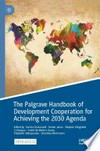 The Palgrave handbook of development cooperation for achieving the 2030 agenda : contested collaboration /