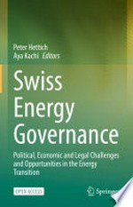 Swiss energy governance : political, economic and legal challenges and opportunities in the energy transition /