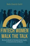 FinTech women walk the talk : moving the needle for workplace gender equality in financial services and beyond /