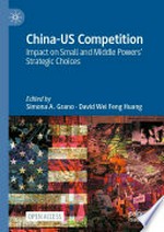 China-US competition : impact on small and middle powers’ strategic choices /