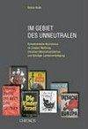 Im Gebiet des Unneutralen : schweizerische Buchzensur im Zweiten Weltkrieg zwischen Nationalsozialismus und geistiger Landesverteidigung /