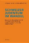 Schweizer Judentum im Wandel : Religion und Gemeinschaft zwischen Integration, Selbstbehauptung und Abgrenzung /