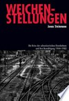 Weichenstellungen : die Krise der schweizerischen Eisenbahnen und ihre Bewältigung 1944-1982 /