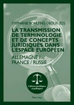 La transmission de terminologie et de concepts juridiques dans l'espace européen : Allemagne - France - Russie /
