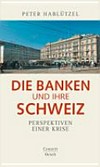 Die Banken und ihre Schweiz : Perspektiven einer Krise /