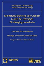 Die Herausforderung von Grenzen : Festschrift für Roland Bieber = Le défi des frontières : Mélanges en l'honneur de Roland Bieber = Challenging boundaries : Essays in honor of Roland Bieber /