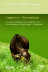 Animal Law : developments and perspectives in the 21st century = Tier und Recht : Entwicklungen und Perspektiven im 21. Jahrhundert /