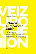 Schweiz – Europäische Union : Grundlagen, Bilaterale Abkommen, Autonomer Nachvollzug /