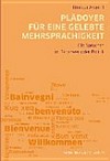 Plädoyer für eine gelebte Mehrsprachigkeit : die Sprachen im Räderwerk der Politik in der mehrsprachigen Schweiz und im europäischen Ausland /