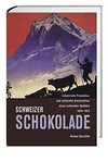 Schweizer Schokolade : industrielle Produktion und kulturelle Konstruktion eines nationalen Symbols 1860-1920 /