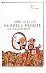 Service public unter der Lupe = Service public sous la loupe /