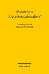 Mysterium "Gesetzesmaterialien" : Bedeutung und Gestaltung der Gesetzesbegründung in Vergangenheit, Gegenwart und Zukunft /