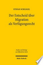 Der Entscheid über Migration als Verfügungsrecht : eine Anwendung der Ökonomischen Analyse des Rechts auf das Migrationsrecht am Beispiel der Schweiz /
