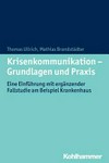 Krisenkommunikation - Grundlagen und Praxis : eine Einführung mit ergänzender Fallstudie am Beispiel Krankenhaus /