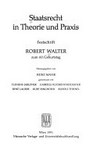 Staatsrecht in Theorie und Praxis : Festschrift Robert Walter zum 60. Geburtstag /