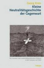 Kleine Neutralitätsgeschichte der Gegenwart : ein Inventar zum neutralitätspolitischen Diskurs in der Schweiz seit 1943 /