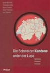 Die Schweizer Kantone unter der Lupe : Behörden, Personal, Finanzen /