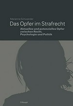 Das Opfer im Strafrecht : aktuelles und potenzielles Opfer zwischen Recht, Psychologie und Politik /