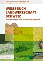 Weissbuch Landwirtschaft Schweiz : Analysen und Vorschläge zur Reform der Agrarpolitik /