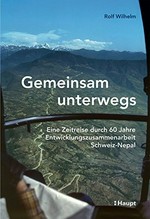 Gemeinsam unterwegs : eine Zeitreise durch 60 Jahre Entwicklungszusammenarbeit Schweiz-Nepal /
