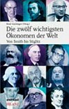 Die zwölf wichtigsten Ökonomen der Welt : von Smith bis Stiglitz /