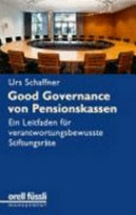 Good governance von Pensionskassen : ein Leitfaden für verantwortungsbewusste Stiftungsräte /