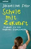 Schule mit Zukunft : Plädoyer für ein modernes Bildungswesen /