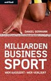 Milliardenbusiness Sport : wer kassiert - wer verliert /