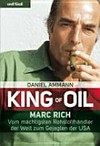 King of oil : Marc Rich : vom mächtigsten Rohstoffhändler der Welt zum Gejagten der USA /