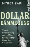 Dollar-Dämmerung : von der Leitwährung zur grössten Spekulationsblase der Geschichte /