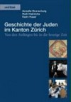 Geschichte der Juden im Kanton Zürich : von den Anfängen bis in die heutige Zeit /
