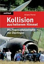 Kollision aus heiterem Himmel : die Flugzeugkatastrophe von Überlingen /