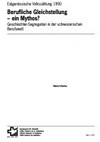 Berufliche Gleichstellung - ein Mythos? : Geschlechter-Segregation in der schweizerischen Berufswelt /