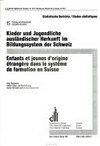 Kinder und Jugendliche ausländischer Herkunft im Bildungssystem der Schweiz = Enfants et jeunes d'origine étrangère dans le système de formation en Suisse /