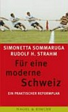 Für eine moderne Schweiz : ein praktischer Reformplan /