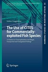 The use of CITES for commercially-exploited fish species : a solution to overexploitation and illegal unreported and unregulated fishing? /
